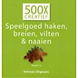 500x creatief Speelgoed haken, breien, vilten & naaien