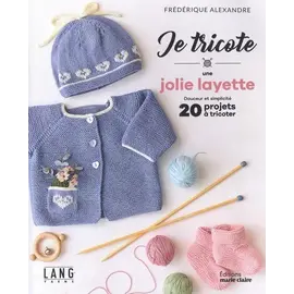 Je tricote une jolie layette - Douceur et simplicité, 20 projets à tricoter