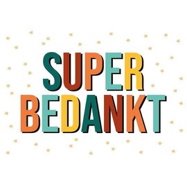 Wenskaart - SUPER BEDANKT - 120x170mm