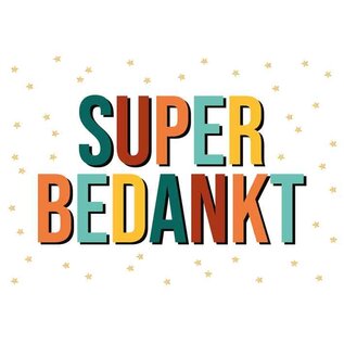 Wenskaart - SUPER BEDANKT - 120x170mm