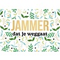 Wenskaart - JAMMER dat je weggaat - 120x170mm