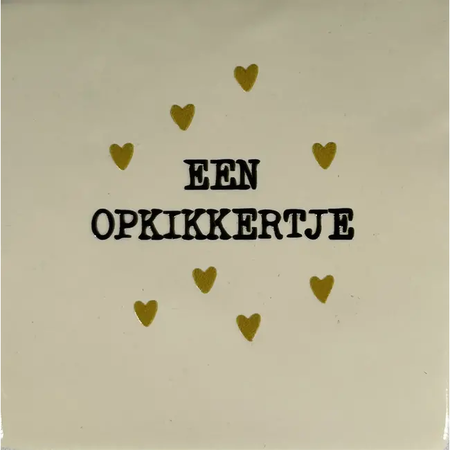 Tegeltje - Een opkikkertje