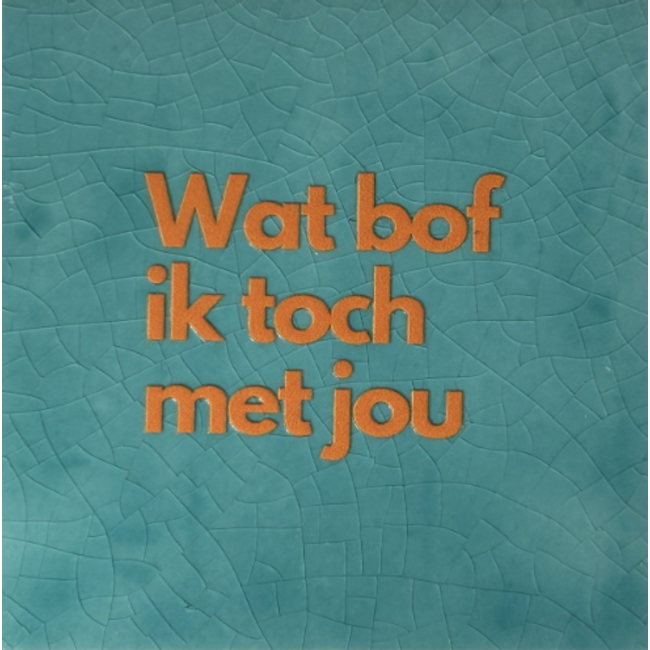 Tegeltje - Wat bof ik toch met jou