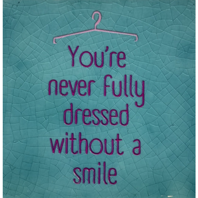Tegeltje - You're never fully dressed without a smile