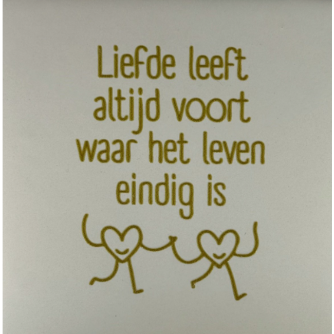 Tegeltje - Liefde leeft altijd voort...