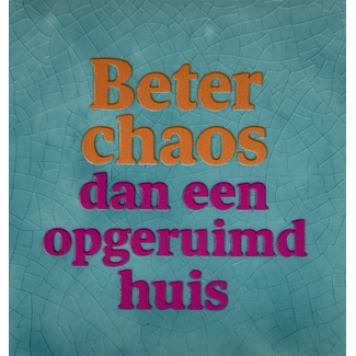 Yett Agenturen Tegeltje - Beter chaos dan een opgeruimd huis