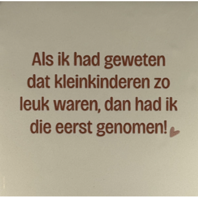 Tegeltje - Als ik had geweten dat kleinkinderen...