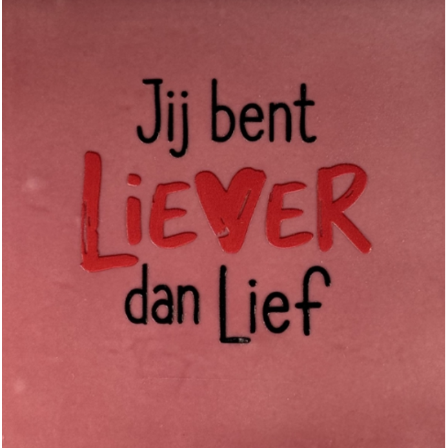 Tegeltje - Jij bent liever dan lief