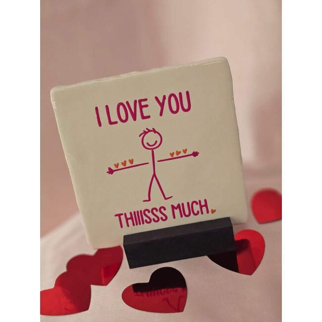 Tegeltje - I love you thiisss much