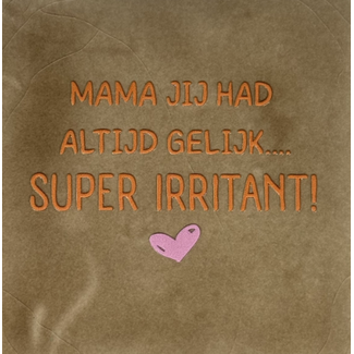 Yett Agenturen Tegeltje - Mama jij had altijd gelijk…super irritant