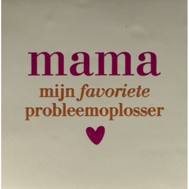 Tegeltje - Mama mijn favoriete probleemoplosser