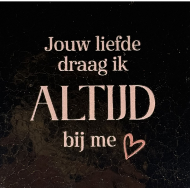 Tegeltje - Jouw liefde draag ik altijd bij me