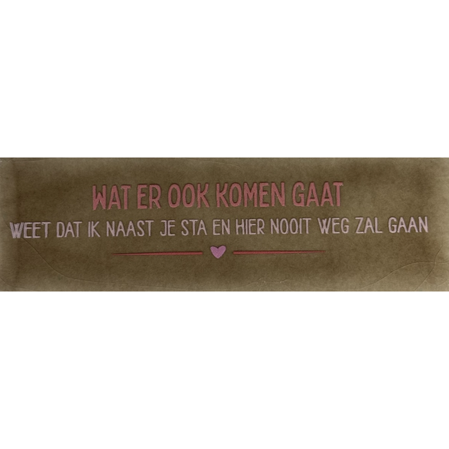Do Tegeltje - Wat er ook komen gaat weet dat ik naast je sta en hier nooit weg zal gaan