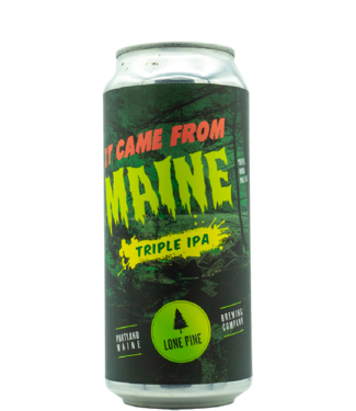 Lone Pine Brewing Co It Came From Maine