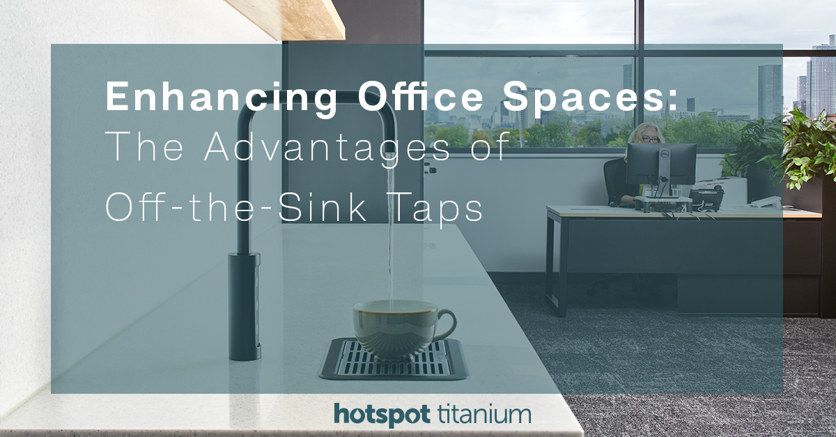 Enhancing Office Spaces: The Advantages of Off-the-Sink Taps