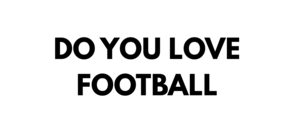 Do You Love Football