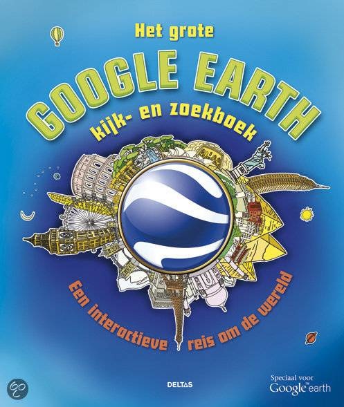 Deltas Het Grote Google Earth Kijk- en Zoekboek