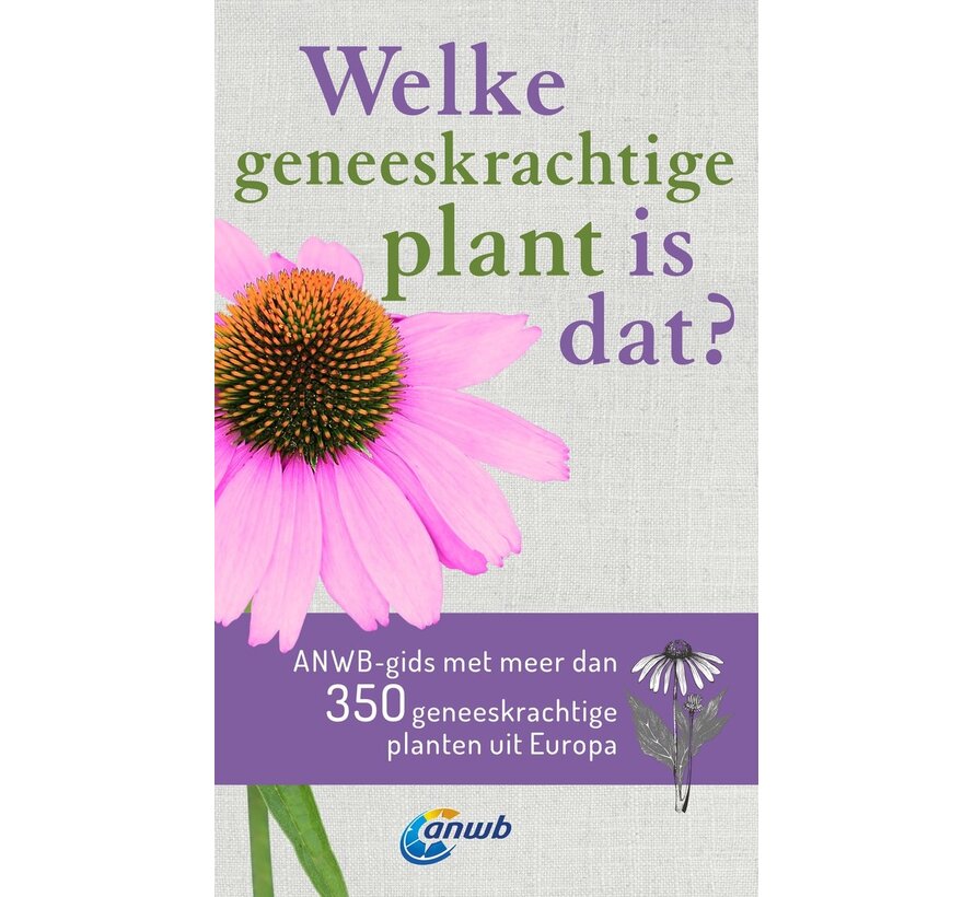 Welke is dat? Natuurgidsen - Welke geneeskrachtige plant is dat? ANWB geneeskrachtige plantengids