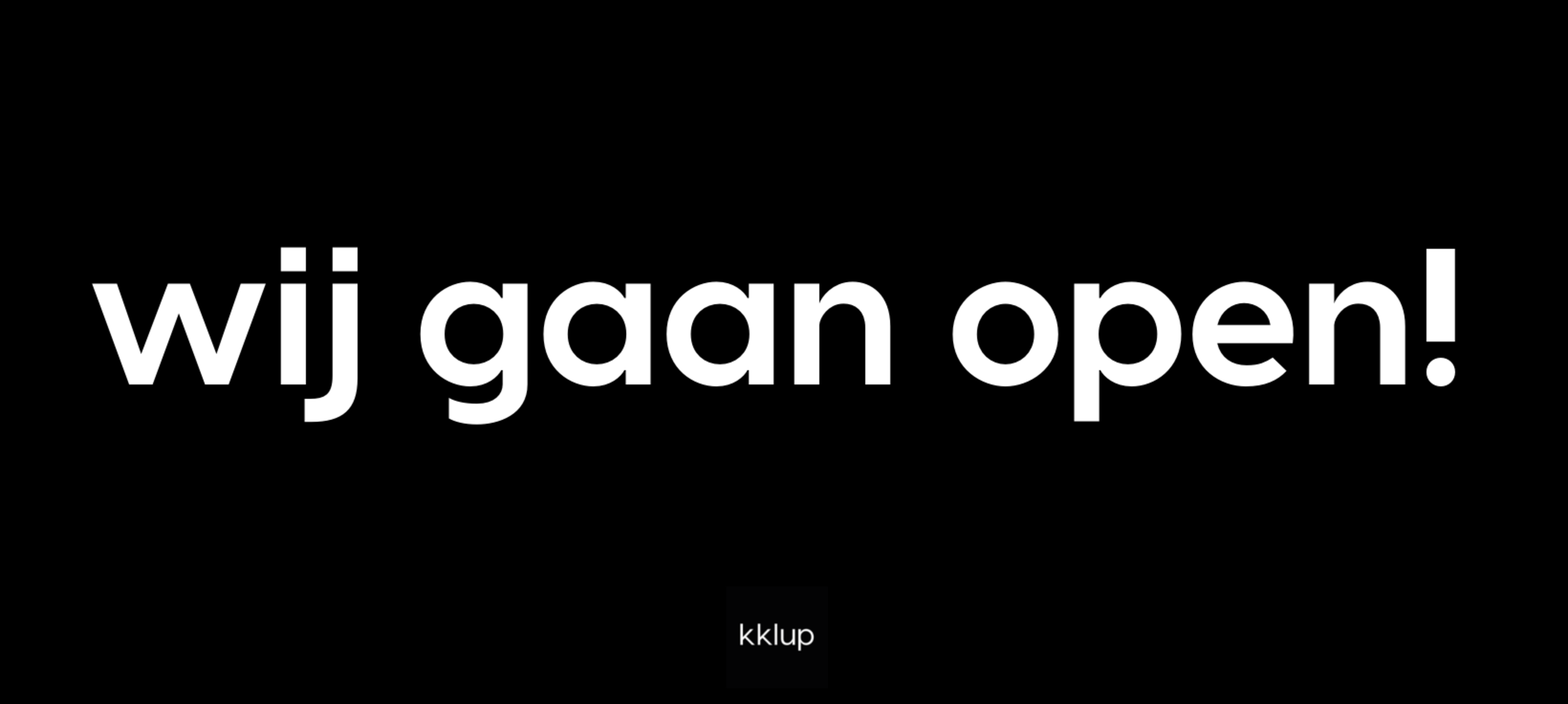 WIJ GAAN MORGEN OPEN!
