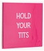 Tegeltje hold your tits
