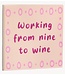 Tegeltje working from nine to wine