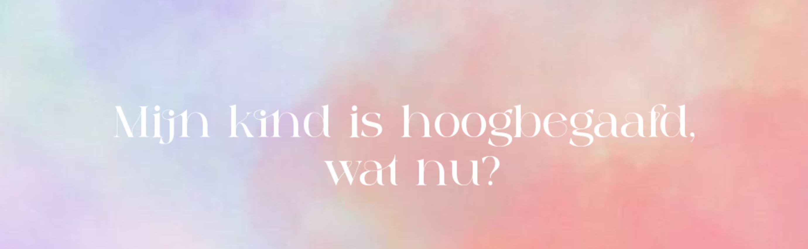 Evenement: Mijn kind is hoogbegaafd, wat nu?