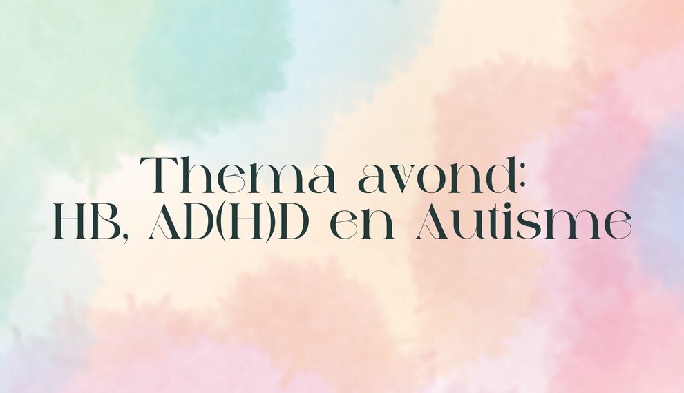 Thema avond: HB, AD(H)D en autisme.