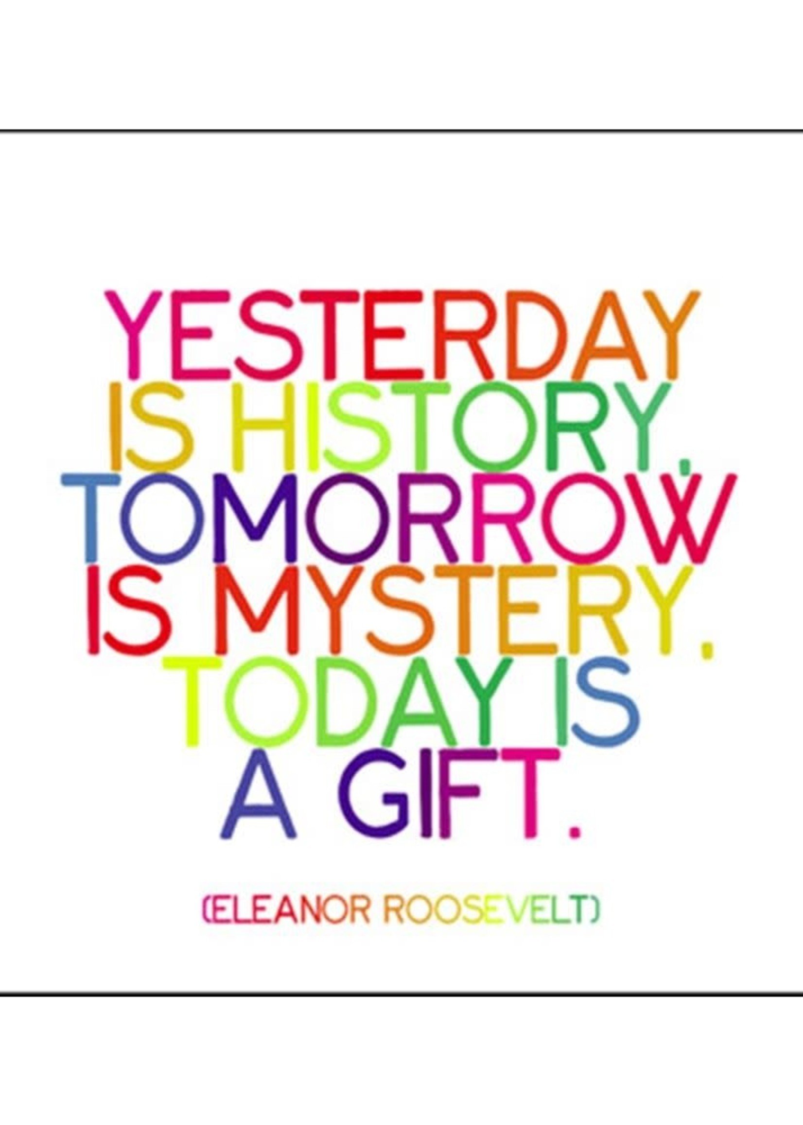 Quoteable Quotable Stickers - Yesterday is history. Tomorrow is mystery. Today is a gift. Eleanor Roosevelt