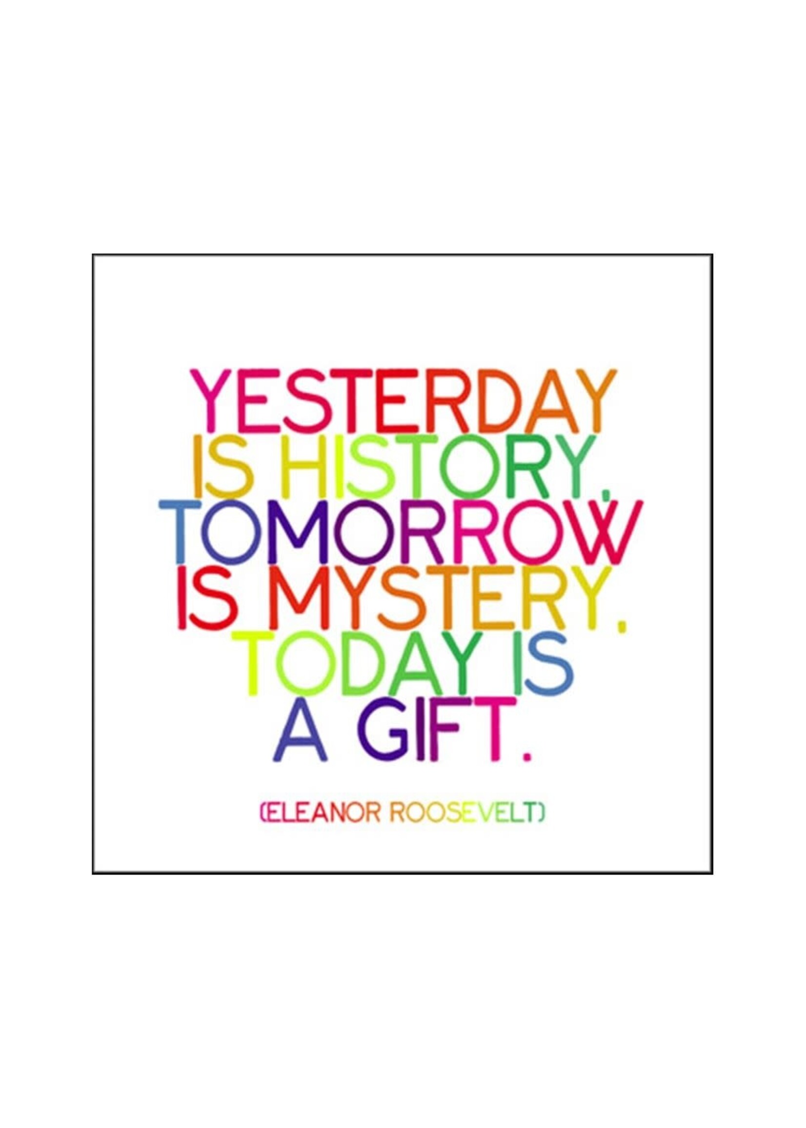 Quoteable Quotable Stickers - Yesterday is history. Tomorrow is mystery. Today is a gift. Eleanor Roosevelt