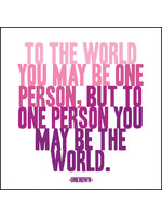 Quoteable Quotable Stickers - To the world you may be one person, but to one person you may be the world