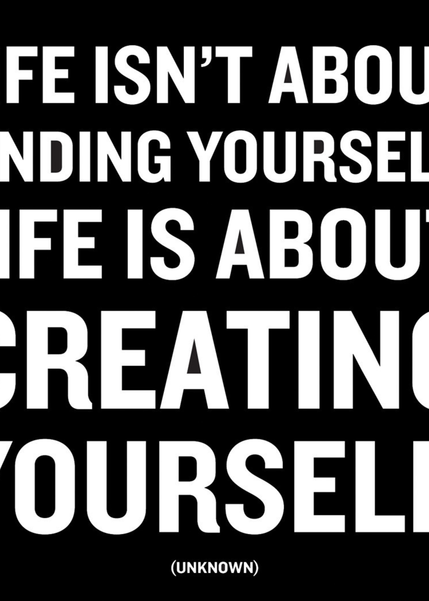 Quoteable Quotable Stickers - Life isn't about finding yourself. Life is about creating yourself