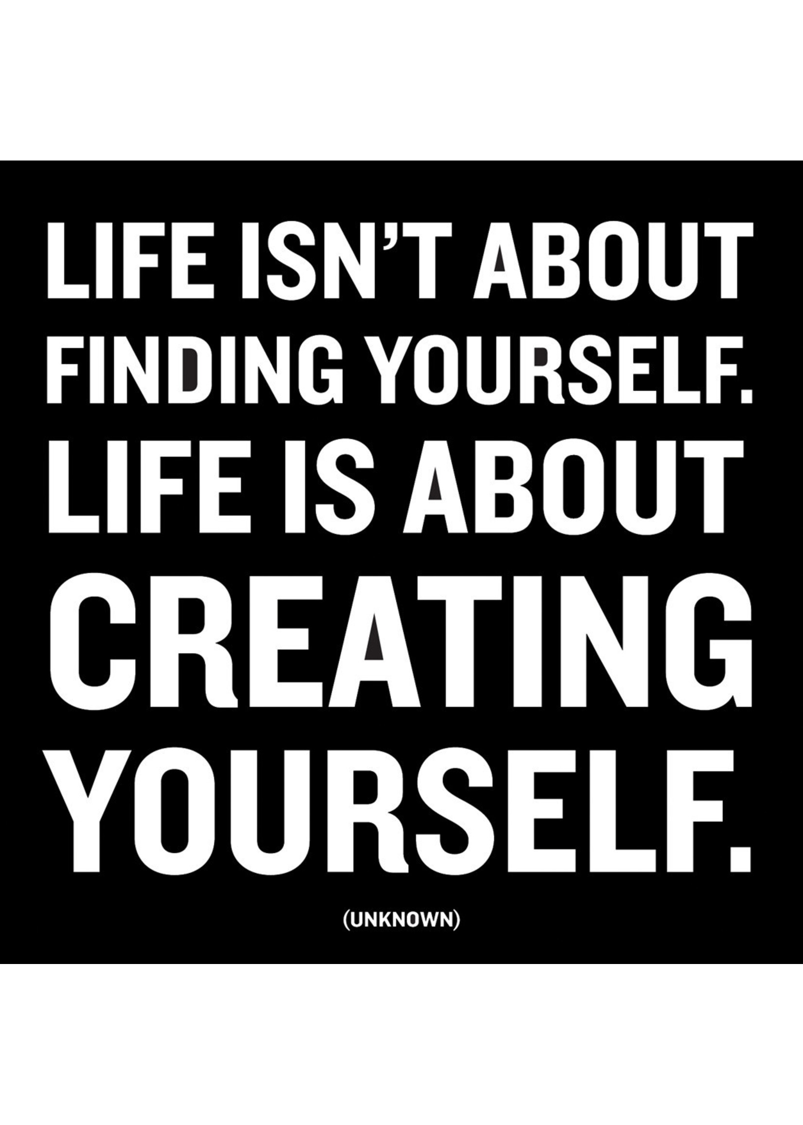 Quoteable Quotable Stickers - Life isn't about finding yourself. Life is about creating yourself