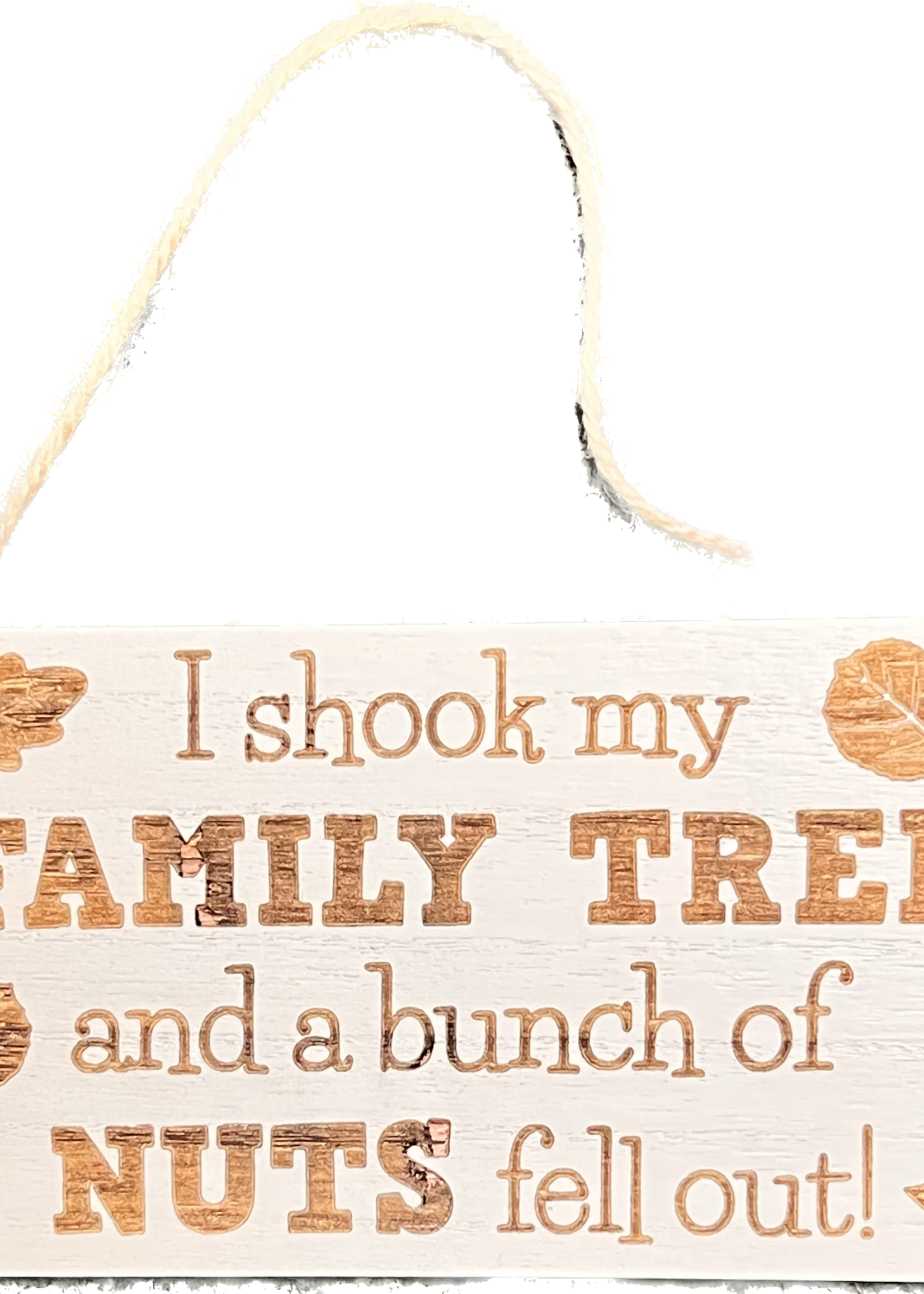 I Shook my Family Tree and a bunch of nuts fell out - sign