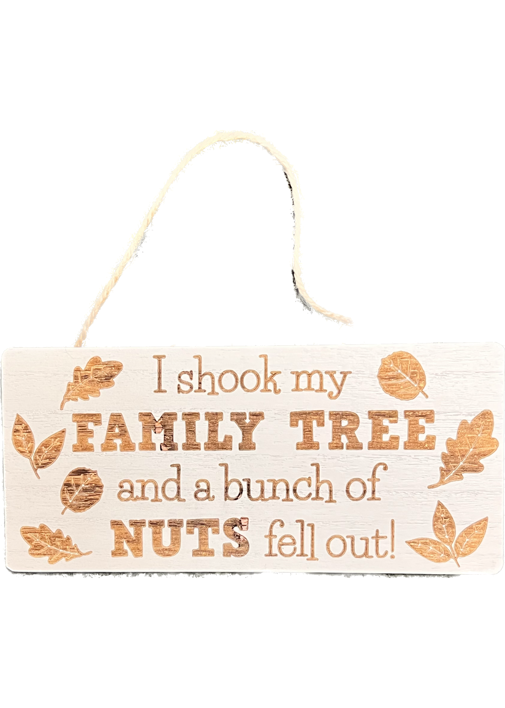 I Shook my Family Tree and a bunch of nuts fell out - sign