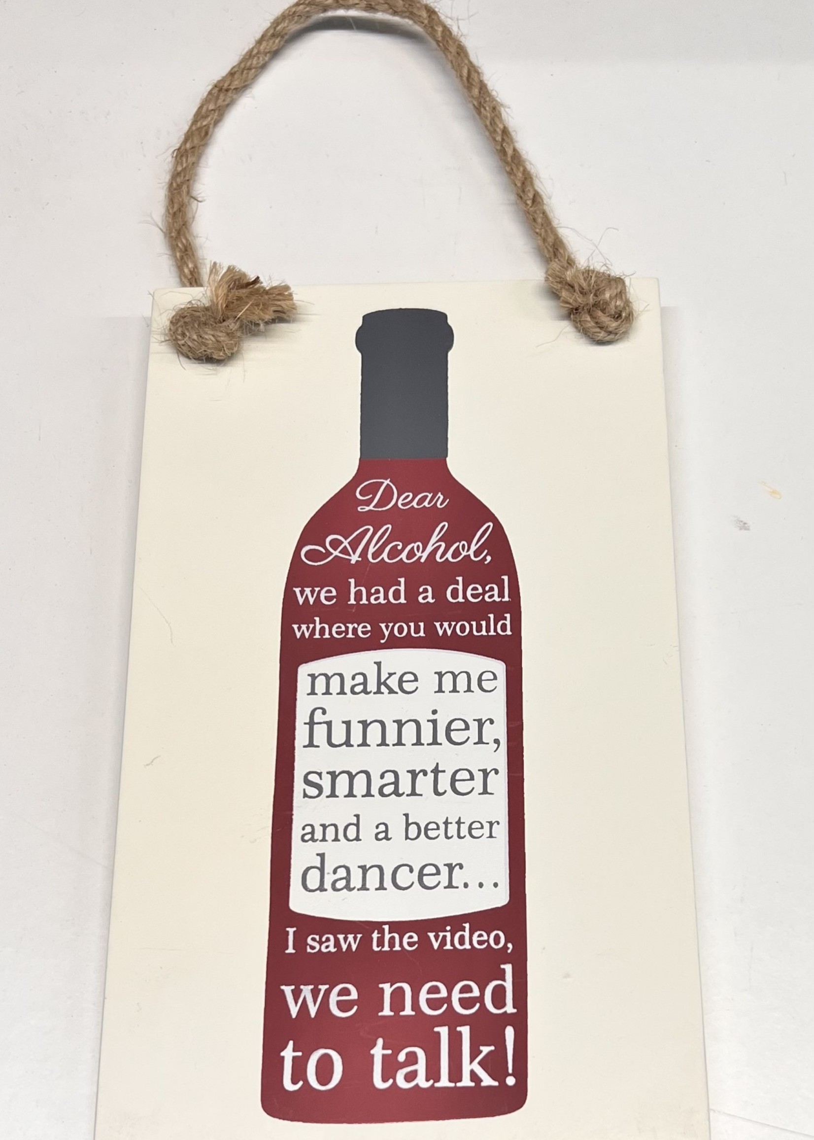 Dear Alcohol we had a deal where you would make me funnier, smarter and a better dancer…. I saw the video, we need to talk! - sign