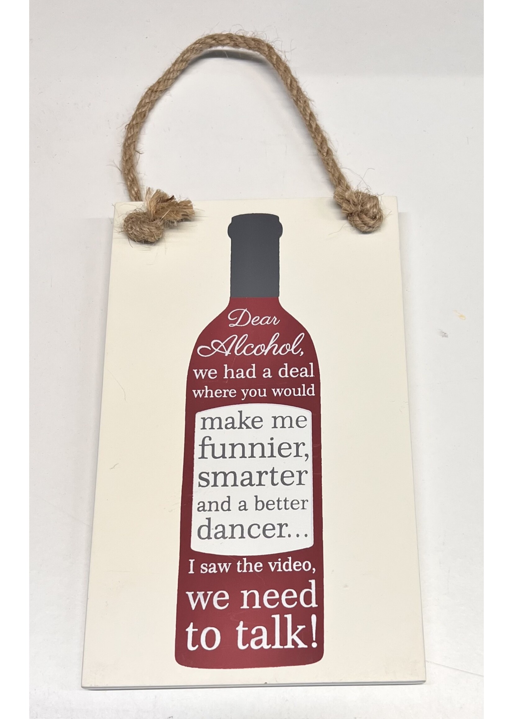Dear Alcohol we had a deal where you would make me funnier, smarter and a better dancer…. I saw the video, we need to talk! - sign