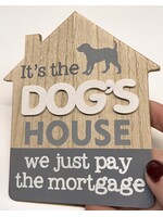 It’s the Dog’s  House we just pay the mortgage  - sign