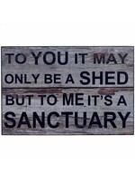 To you it may only be a Shed but to me it’s a sanctuary - Sign