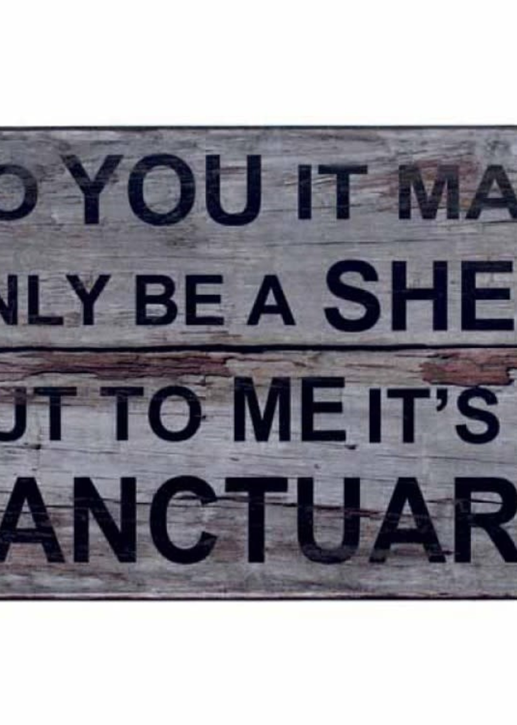 To you it may only be a Shed but to me it’s a sanctuary - Sign