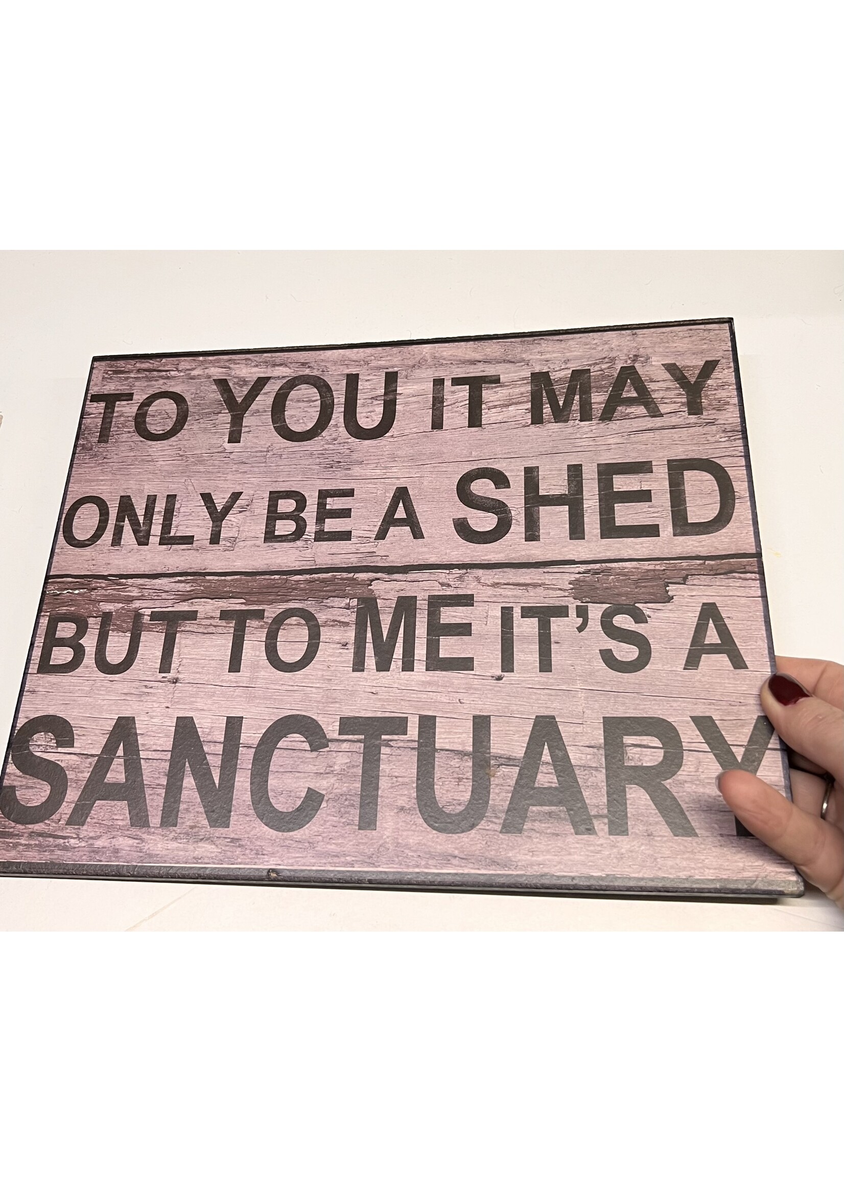 To you it may only be a Shed but to me it’s a sanctuary - Sign