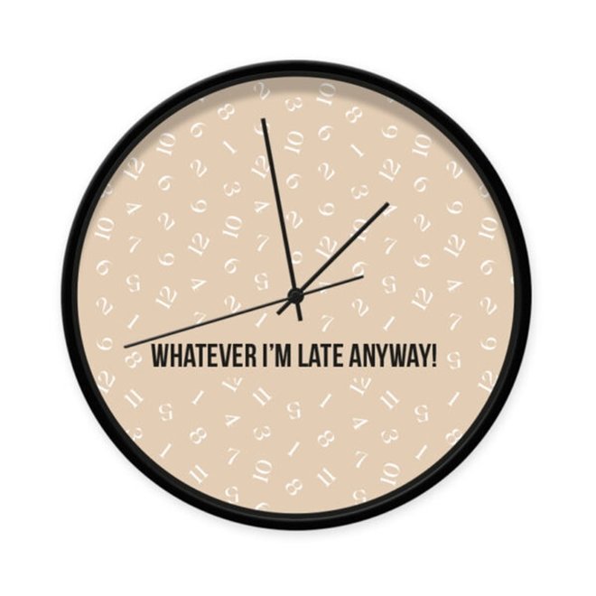 Clock ‘Whatever I’m late anyway’ beige