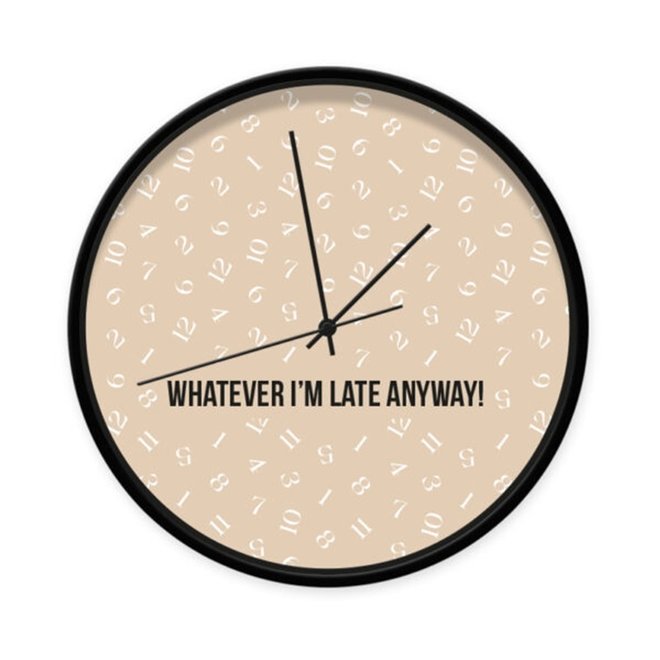 Wandklok met quote ‘Whatever I’m late anyway’ beige