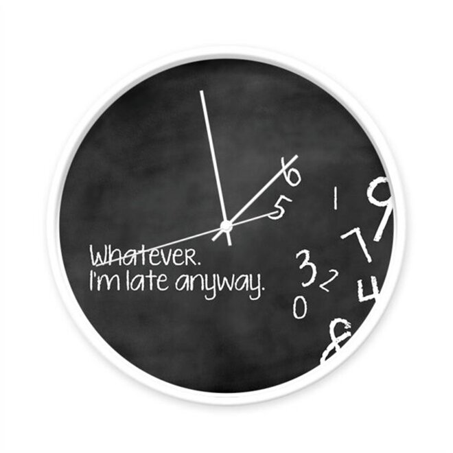 Wandklok met quote ‘Whatever I’m late anyway’