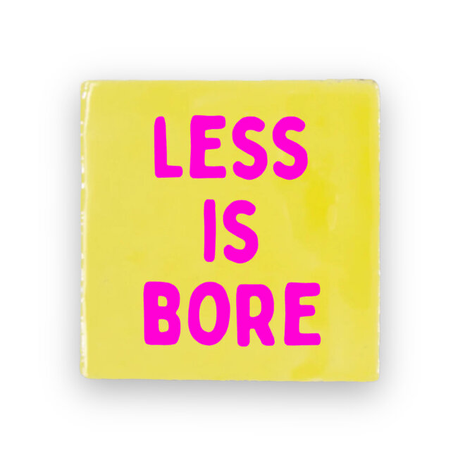 Tegeltje less is bore