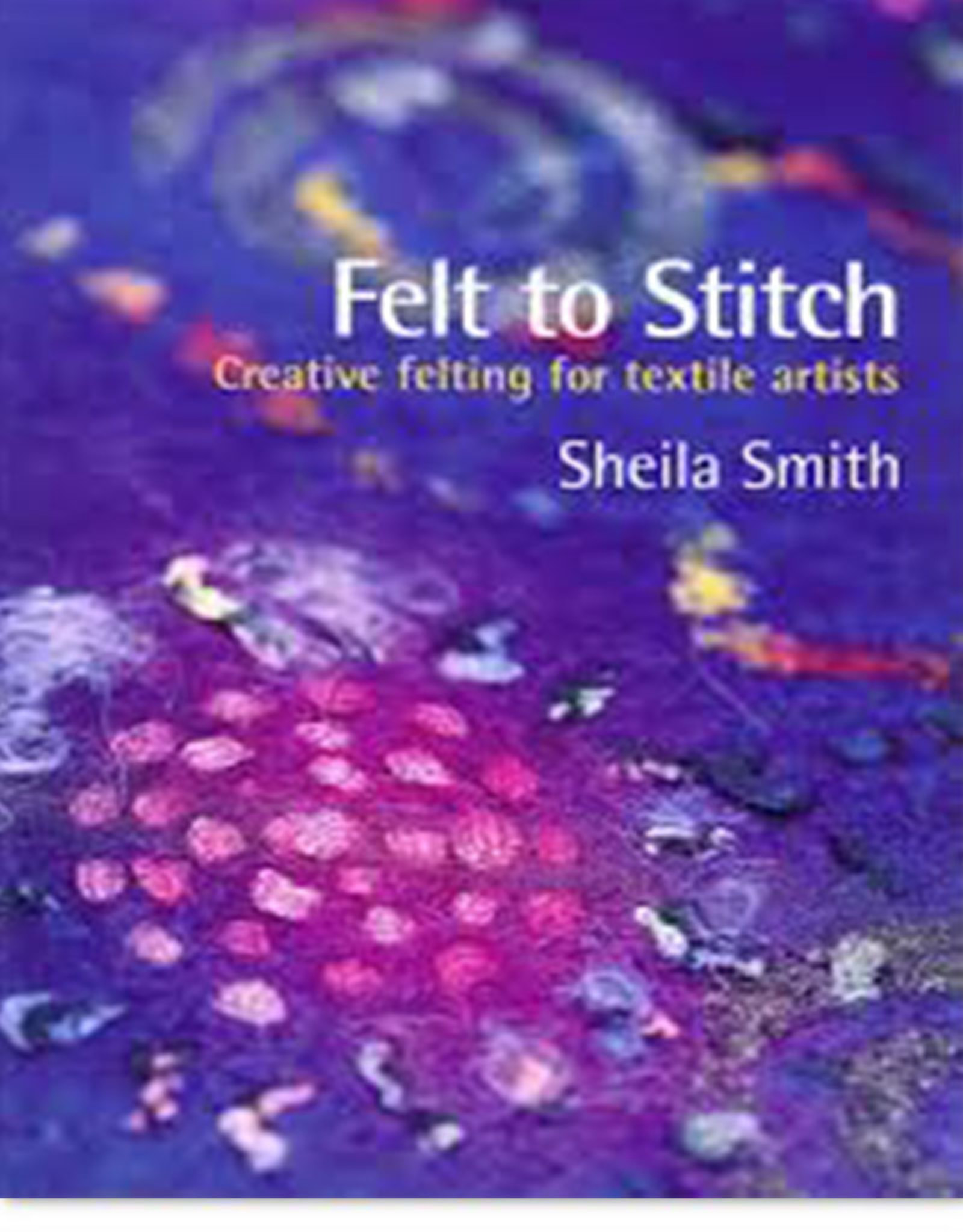 Felt to Stitch Auteur Sheila Smith