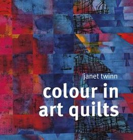 Colour in Art Quilts  / Janet Twinn