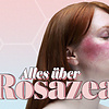 Was ist Rosacea?