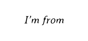 I'm From I'm From