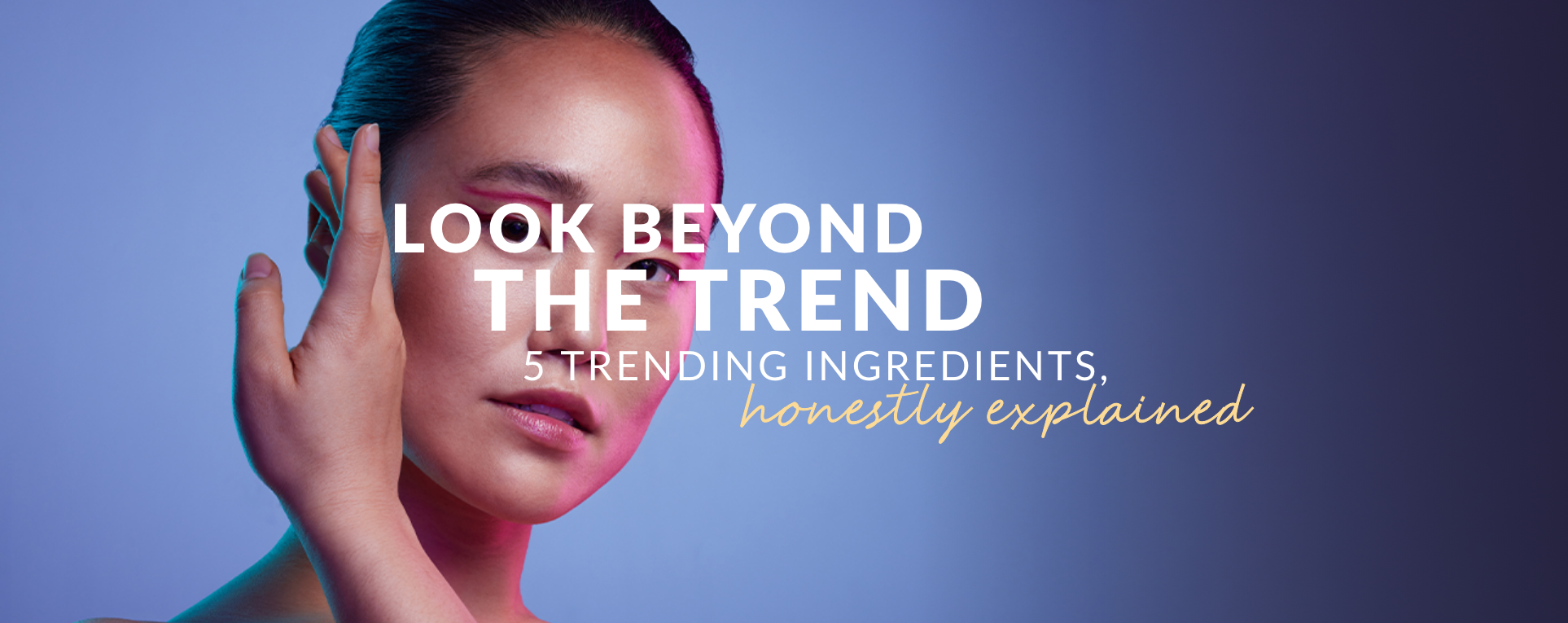 Entdecke unseren Blog über 5 trendige Skincare-Inhaltsstoffe