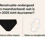 Menstruatie-ondergoed vs maandverband: wat is in 2025 écht duurzamer?